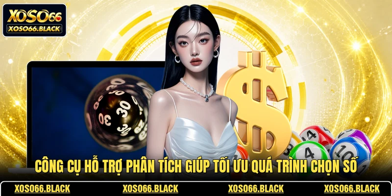 Công cụ hỗ trợ phân tích giúp tối ưu quá trình chọn số