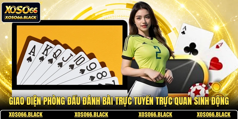 Giao diện phòng đấu đánh bài trực tuyến trực quan sinh động
