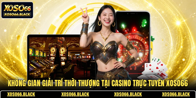 Không gian giải trí thời thượng tại casino trực tuyến XOSO66