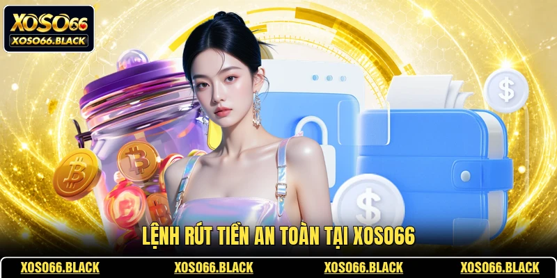 Lệnh rút tiền an toàn tại XOSO66