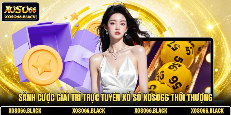 Sảnh cược giải trí trực tuyến xổ số XOSO66 thời thượng