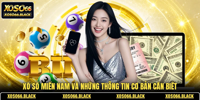 Xổ số miền nam và những thông tin cơ bản cần biết